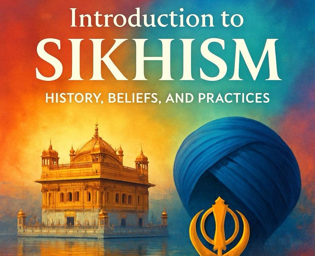 Introduction to Sikhism: History, Beliefs, and Practices